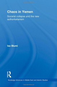 Isa Blumi, Chaos in Yemen : societal collapse and the new authoritarianism