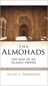 Allen Fromherz, The Almohads : the rise of an Islamic empire