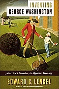 Inventing George Washington : America's founder, in myth and memory 