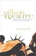 The twilight of equality? : neoliberalism, cultural politics, and the attack on democracy