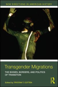 Transgender Migrations The Bodies, Borders, and Politics of Transition