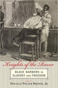 Knights of the Razor: Black barbers in slavery and freedom.